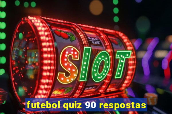 futebol quiz 90 respostas