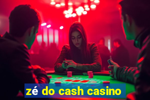 zé do cash casino