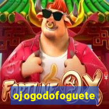 ojogodofoguete