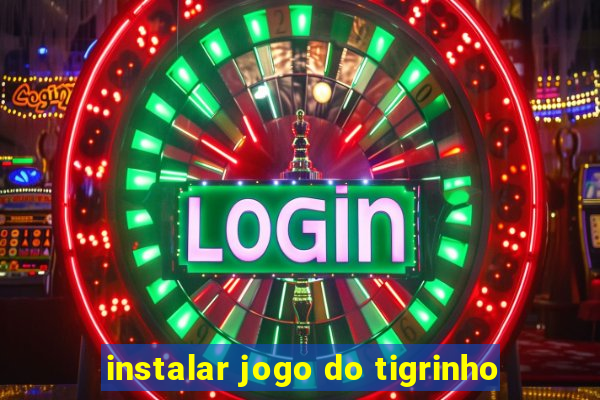 instalar jogo do tigrinho