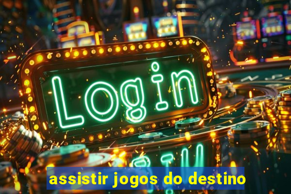 assistir jogos do destino