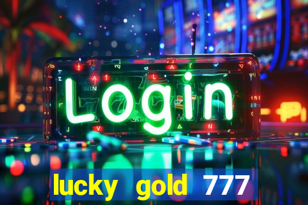 lucky gold 777 paga mesmo