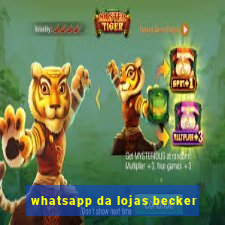 whatsapp da lojas becker