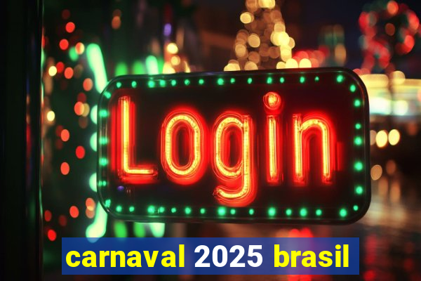 carnaval 2025 brasil