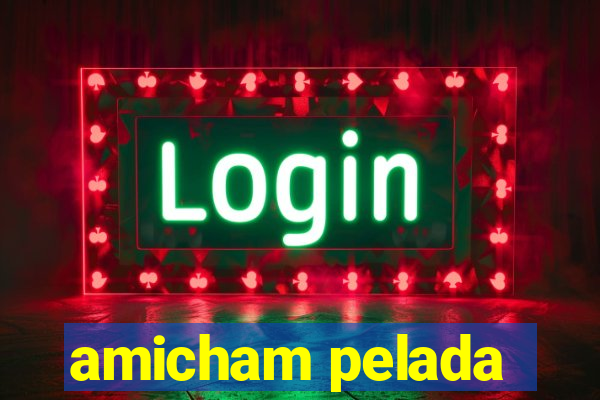 amicham pelada