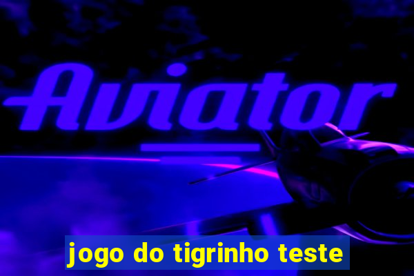 jogo do tigrinho teste