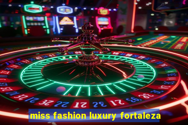 miss fashion luxury fortaleza