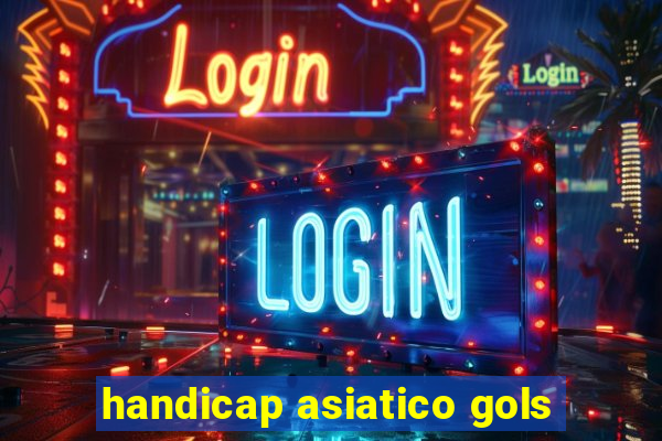 handicap asiatico gols