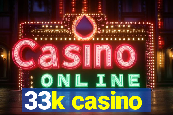 33k casino