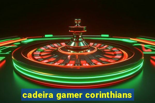 cadeira gamer corinthians