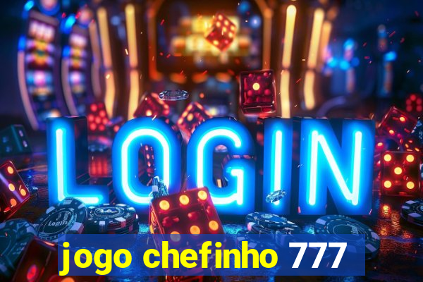 jogo chefinho 777