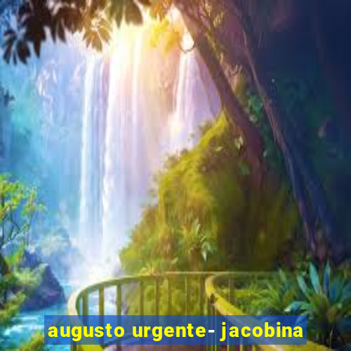 augusto urgente- jacobina