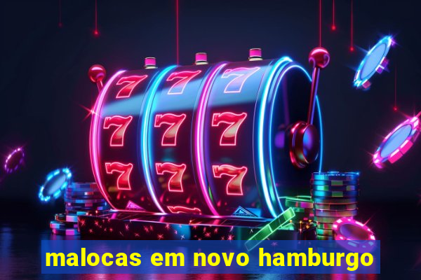 malocas em novo hamburgo