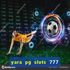 yara pg slots 777 paga mesmo