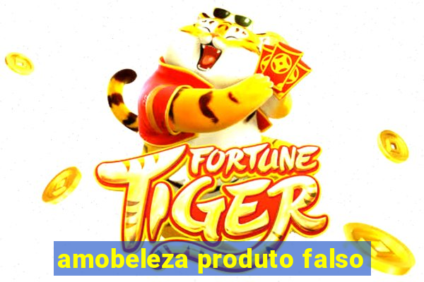 amobeleza produto falso