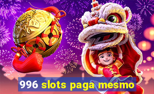 996 slots paga mesmo