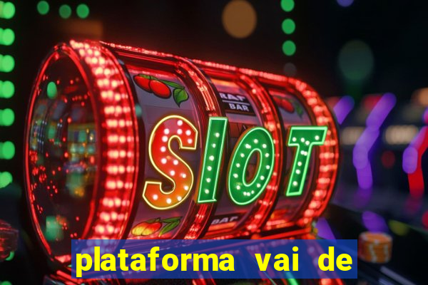 plataforma vai de bet gusttavo lima