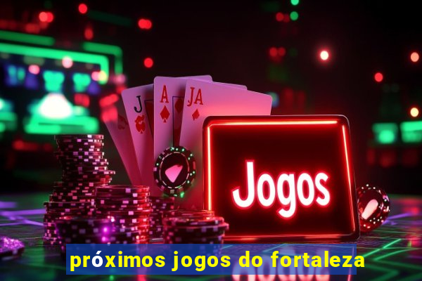 próximos jogos do fortaleza