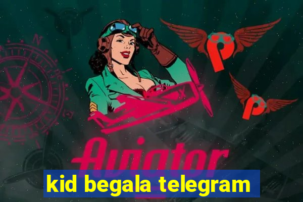 kid begala telegram