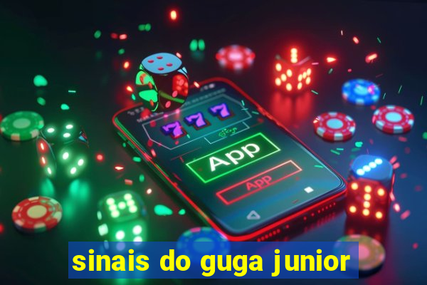 sinais do guga junior