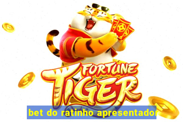 bet do ratinho apresentador