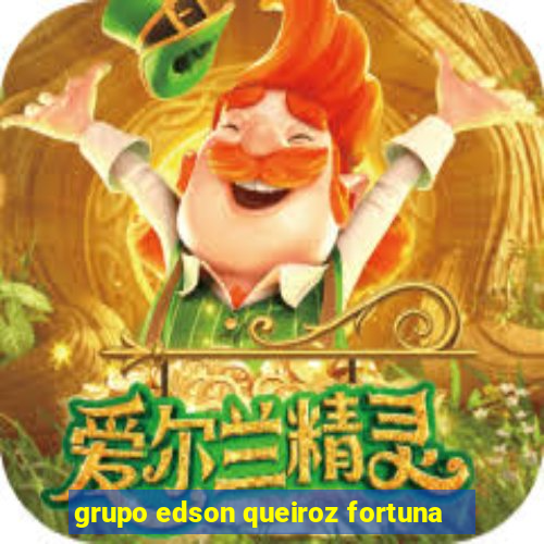 grupo edson queiroz fortuna