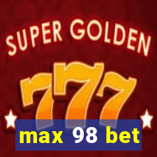 max 98 bet