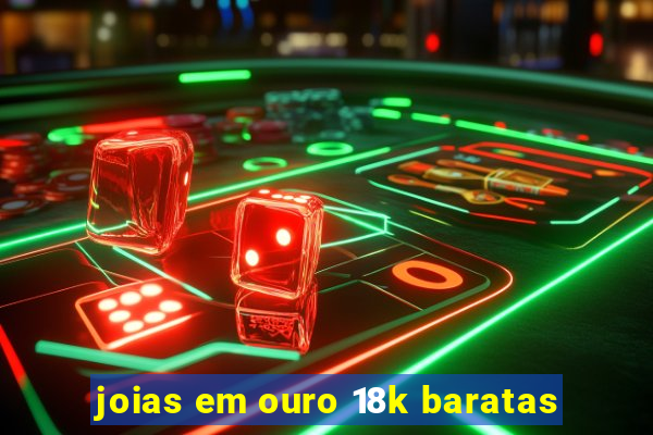 joias em ouro 18k baratas