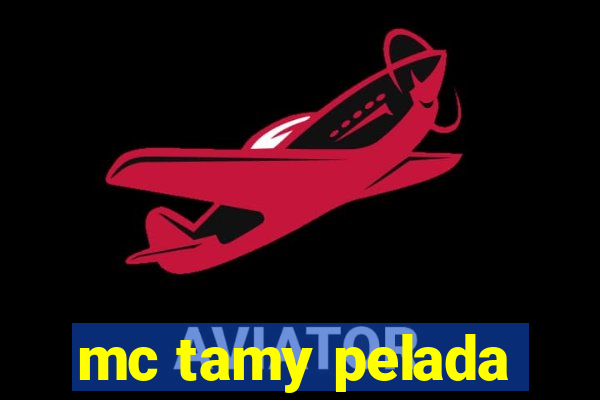 mc tamy pelada