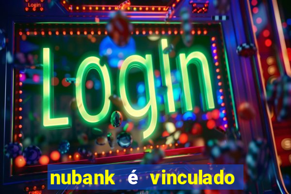 nubank é vinculado a qual banco