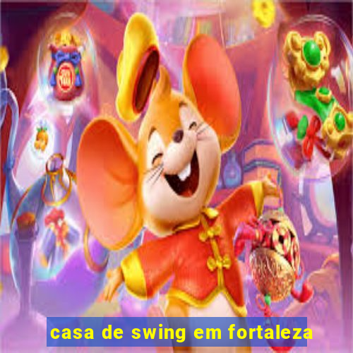 casa de swing em fortaleza