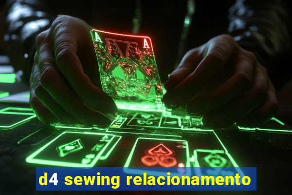 d4 sewing relacionamento