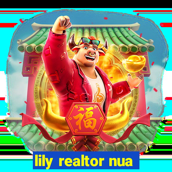 lily realtor nua