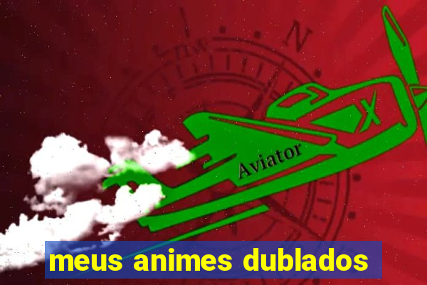 meus animes dublados