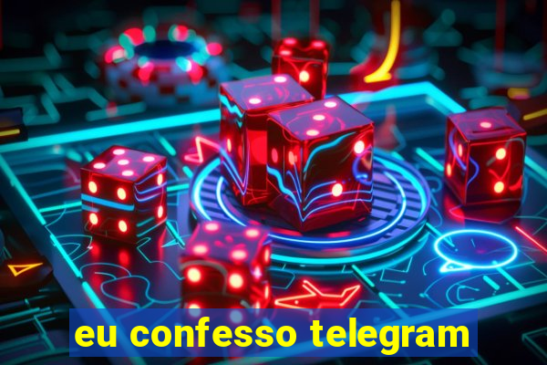 eu confesso telegram