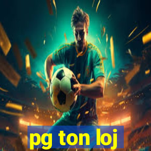 pg ton loj