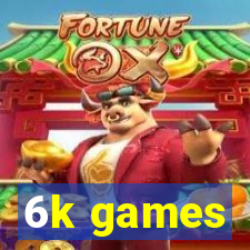 6k games