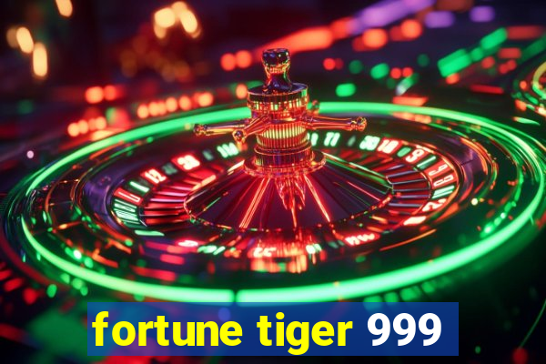 fortune tiger 999