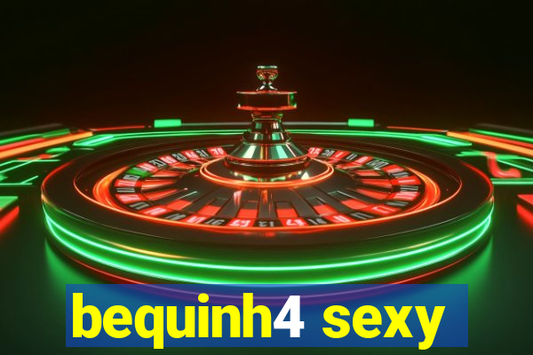 bequinh4 sexy