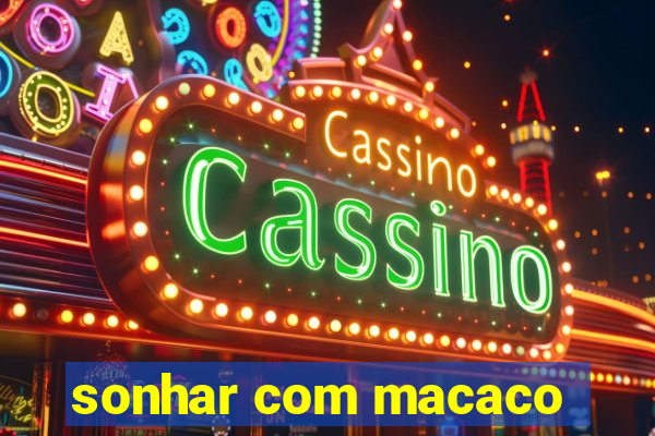 sonhar com macaco