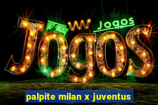 palpite milan x juventus