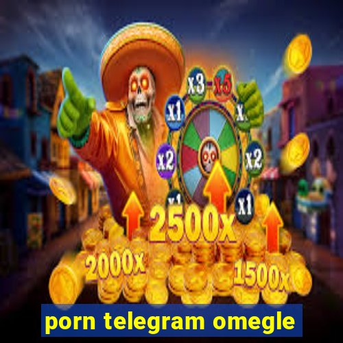 porn telegram omegle