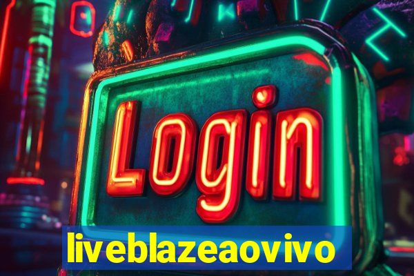 liveblazeaovivo