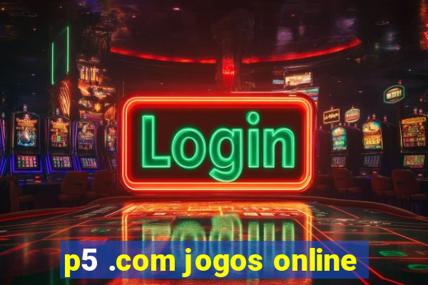 p5 .com jogos online