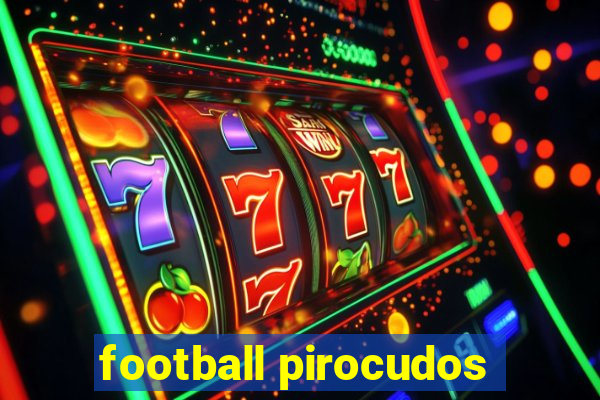 football pirocudos