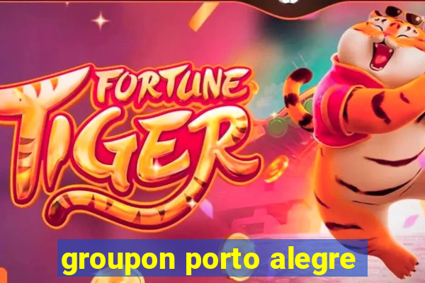 groupon porto alegre