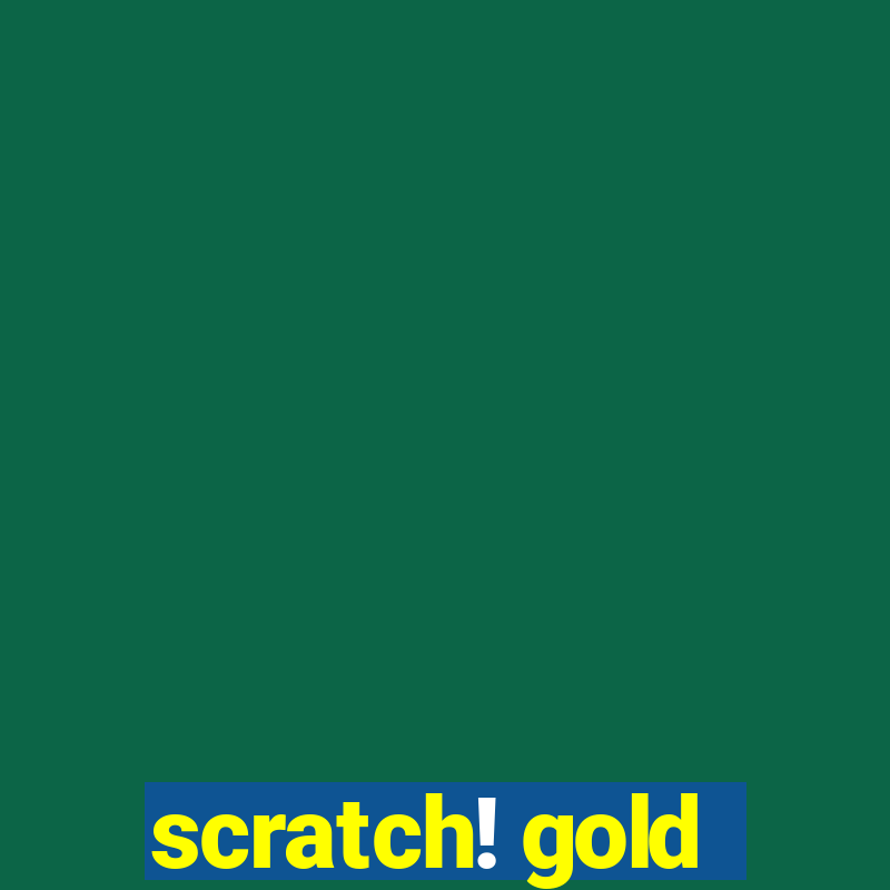 scratch! gold