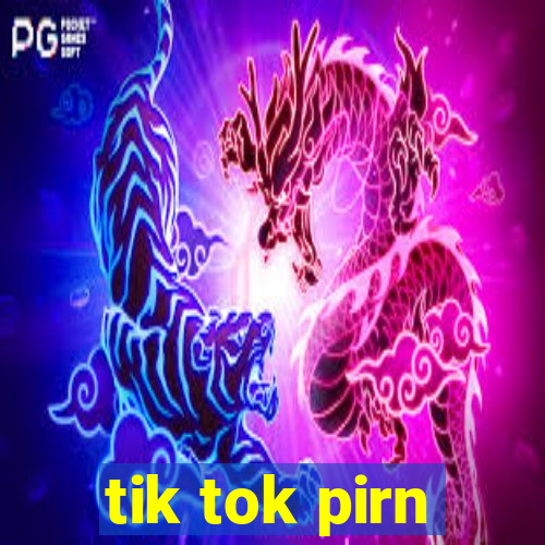 tik tok pirn