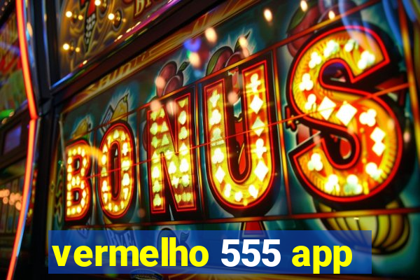 vermelho 555 app