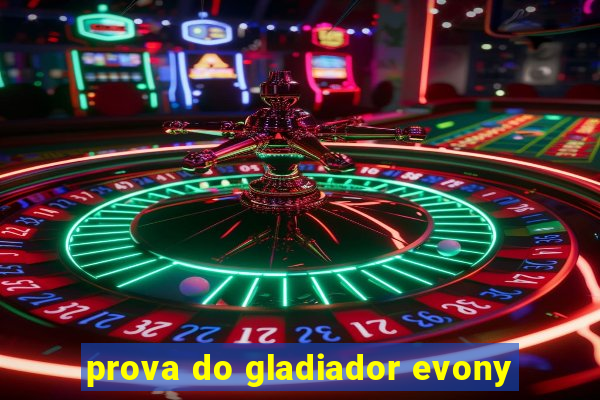 prova do gladiador evony